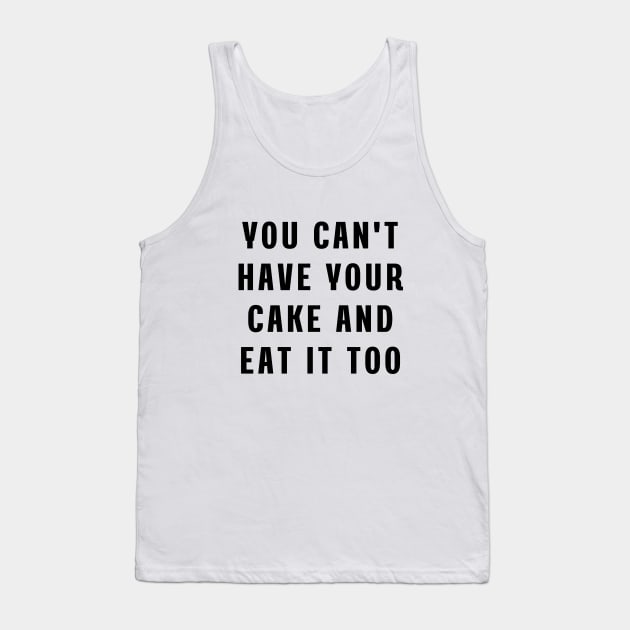 You can't have your cake and eat it too Tank Top by Puts Group